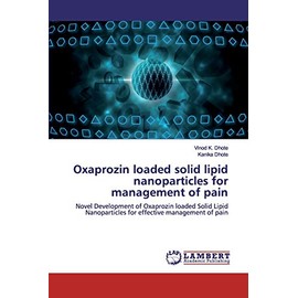 Oxaprozin loaded solid lipid nanoparticles for management of pain: Novel Development of Oxaprozin loaded Solid Lipid Nanoparticles for effective management of pain