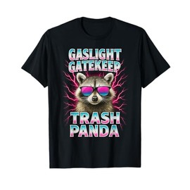 Gaslight Gatekeep Trash Panda with Main Character Energy T-Shirt