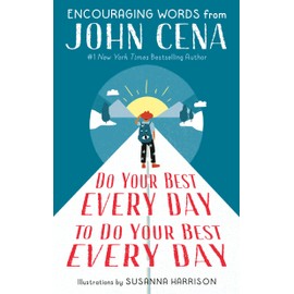 Do Your Best Every Day to Do Your Best Every Day: Encouraging Words from John Cena