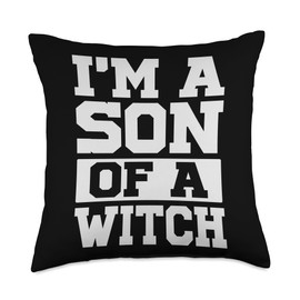 I'm A Son Of A Witch - Funny Sarcastic - Witchcraft Jokes Throw Pillow