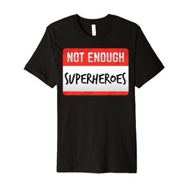Not Enough Superheroes Funny Men Women Kids Gift Premium T-Shirt