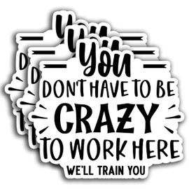 (3PCS) You Don't Have to Be Crazy to Work Here Sticker, Employees Sticker, Funny Sarcastic Motivational Inspirational Sticker Decals for Books Laptops Phone Water Bottles Tumbler Cup Kindle 3x3 Inch