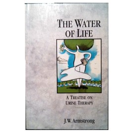 The Water of Life: A Treatise on Urine Therapy (ISBN#0850320526)