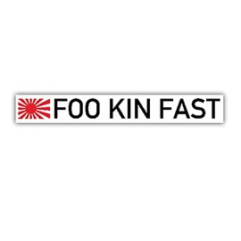 Sticker FOO Kin Fast Japan Tuning Car Fun Humour 15 x 2 cm A3293