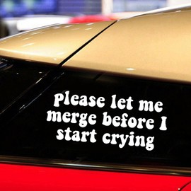 Please Let Me Merge Before I Start Crying Wall Decal Sticker Car Truck Window Windshield Laptop Funny Men Racing Booty