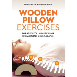 Wooden Pillow Exercises: For Stiff Neck, Shoulder Pain, Spinal Health, and Relaxation