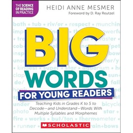 Big Words for Young Readers: Teaching Kids in Grades K to 5 to Decode―and Understand―Words With Multiple Syllables and Morphemes