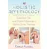 Holistic Reflexology: Essential Oils and Crystal Massage in Reflex Zone