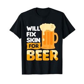 Will Fix Skin For Beer Dermatologist Dermatology T-Shirt