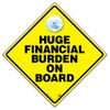 Huge Financial Burden on Board Car Sign 14 cm x