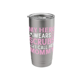 My Hero Wears Scrubs I Call Her Mommy Nurse Nursing Mom Stainless Steel Insulated Tumbler
