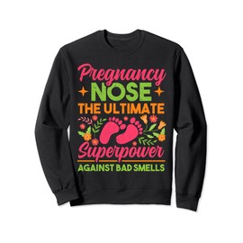 Pregnancy Nose The Ultimate Superpower Against Bad Smells Sweatshirt