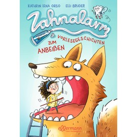Zahnalarm: Vorlesegeschichten zum Anbeißen. Lustige Vorlesegeschichten, die Kindern ab 3 Jahren die Angst vor dem Zahnarzt nehmen, inkl. Zahnputztipps