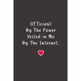 Officiant By The Power Vested in Me : Lined Notebook Journal - Gift for Wedding Officiant (Gag Gifts)