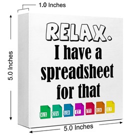 LVQHI Inspirational Wood Block Signs,Relax I Have a Spreadsheet for That Wooden Box Sign for Home Shelf Office Tabletop Desk Decor,Funny Motivational Office Sign Decor