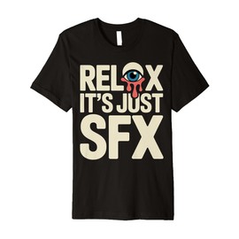 Relax It's Just SFX Makeup Artist Work Movie Film Premium T-Shirt