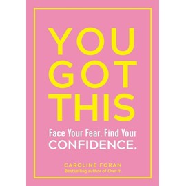 You Got This: Face Your Fear. Find Your Confidence.