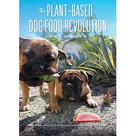 The Plant-Based Dog Food Revolution: With 50 Recipes