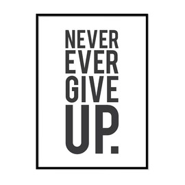 Printers Mews Never Ever Give Up. Positive Quote Art A4 Print Only 21 x 29.7cm (8.3x11.7inch)
