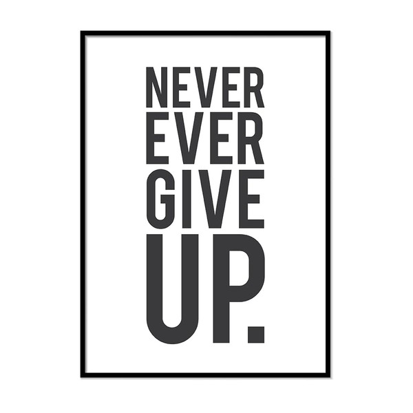 Printers Mews Never Ever Give Up. Positive Quote Art A4