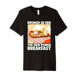 Brunch in Bed Outfit for Power Breakfast Lovers Premium T-Shirt