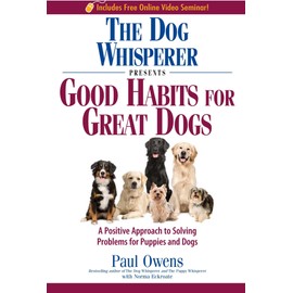 The Dog Whisperer Presents - Good Habits for Great Dogs: A Positive Approach to Solving Problems for Puppies and Dogs