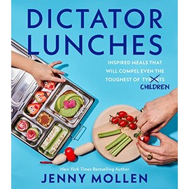Dictator Lunches: Inspired Meals That Will Compel Even the Toughest of (Tyrants) Children