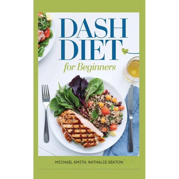 DASH DIET For Beginners: Lower Blood Pressure, Reduce Cholesterol and