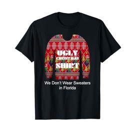 Ugly Christmas Shirt We Don't Wear Sweaters in Florida T-Shirt