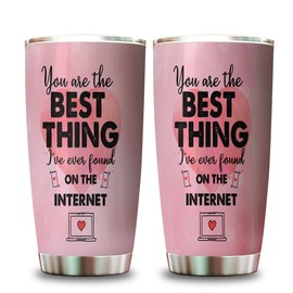 You Are The Best Thing I've Ever Found On The Internet Anniversary Birthday Gifts tumbler 20oz stainless steel
