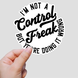 (3Pcs) I'm Not A Control Freak But You're Doing It Wrong Sticker Funny Sarcastic Quotes Sticker Motivational Vinyl Decal for Laptop Water Bottle Phone Notebook Gifts for Women Men Size 3x2.9 Inches