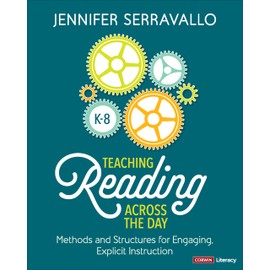 Teaching Reading Across the Day, Grades K-8: Methods and Structures for Engaging, Explicit Instruction