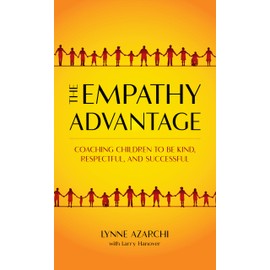 The Empathy Advantage: Coaching Children to Be Kind, Respectful, and Successful