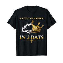 He Is Risen A lot Can Happen In 3 Days Women Men Easter Day T-Shirt