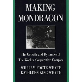 Making Mondragon: The Growth and Dynamics of the Worker Cooperative Complex (CORNELL INTERNATIONAL INDUSTRIAL AND LABOR RELATIONS REPORT)
