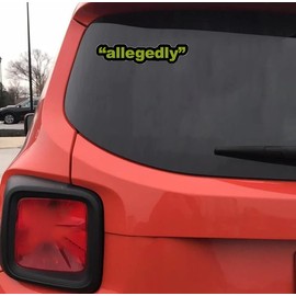 Allegedly Sticker for Car, Bike, SUV, Truck, Helmet, Laptop, Water Bottle, Notebook, Decal Window, Guitar, Skateboard, Bumper Vinyl Waterproof Sticker 5 inch (Design 4)