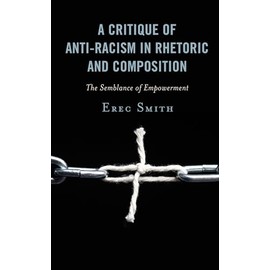 A Critique of Anti-racism in Rhetoric and Composition: The Semblance of Empowerment