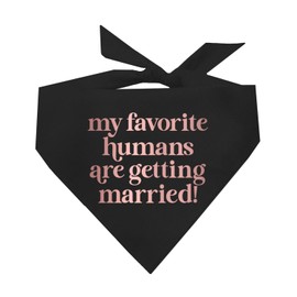My Favorite Humans are Getting Married Metallic Printed Dog Bandana | 100% Cotton Adjustable Triangle | Wedding Photo Prop | Bridal Shower | Engagement Announcement |Black, Rose Foil (1316)