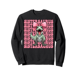 Sistersaurus Trex Sister Tyrannosaurus Rex Dinosaur Sis Sweatshirt