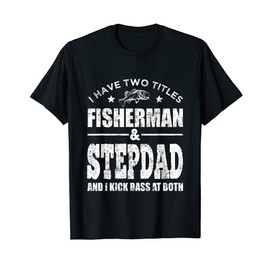 Mens I Have Two Titles Fisherman Stepdad Bass Fishing Fathers Day T-Shirt