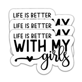 (3Pcs) Life is Better with My Girls Sticker Girl Mom Sticker Girl Dad Sticker Mom Dad Decals – Waterproof Vinyl Decal For Book Laptop Phones Tumblers Water Bottles, Gift for Mom Dad, Size 3 x 2.1 Inch