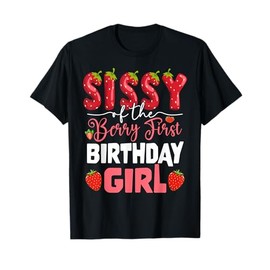 Sissy of The Berry First Birthday of Girl Strawberry Sister T-Shirt