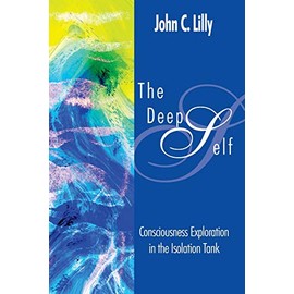 The Deep Self: Consciousness Exploration in the Isolation Tank (Consciousness Classics)