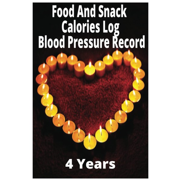 Food And Snack Calories Log Blood Pressure Record: You will