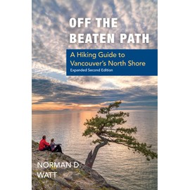 Off the Beaten Path: A Hiking Guide to Vancouver's North Shore, Expanded Second Edition