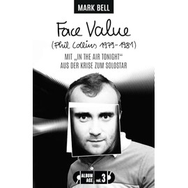 Face Value (Phil Collins 1979-1981): Mit "In the Air Tonight" aus der Krise zum Solostar (Album Age, Band 3)