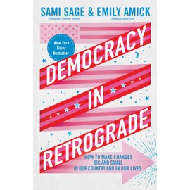 Democracy in Retrograde: How to Make Changes Big and Small in Our Country and in Our Lives