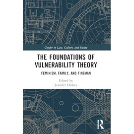 The Foundations of Vulnerability Theory: Feminism, Family, and Fineman (Gender in Law, Culture, and Society)