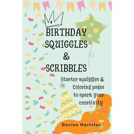 Birthday Squiggles & Scribbles: Starter squiggles & Coloring pages to spark your creativity