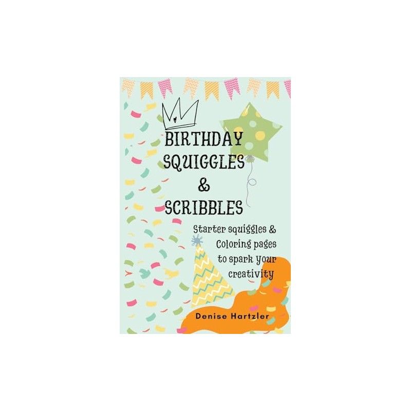 Birthday Squiggles & Scribbles: Starter squiggles & Coloring pages to